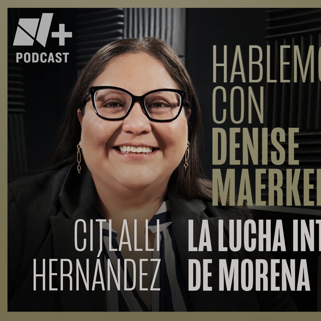 Hablemos con Denise Maerker: Citlalli Hernández | Episodio 30